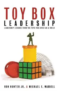 Toy Box Leadership: Leadership Lessons from the Toys You Loved as a Child
