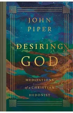 Desiring God: Meditations of a Christian Hedonist (Revised Edition)