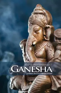 Ganesha. Legenda zeului cu cap de elefant - Paperback brosat - Mataji Devi Vanamali