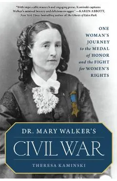 Dr. Mary Walker's Civil War: One Woman's Journey to the Medal of Honor and the Fight for Women's Rights