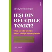 Iesi din relatiile toxice! 50 de exercitii practice pentru a scapa de manipulatori