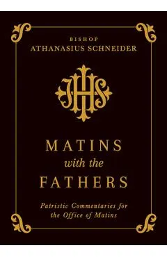 Matins with the Fathers: Patristic Commentaries for the Office of Matins