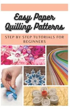 Easy Paper Quilling Patterns: Step by Step Tutorials for Beginners
