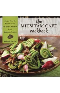 The Mitsitam Cafe Cookbook: Recipes from the Smithsonian National Museum of the American Indian