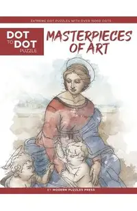 Masterpieces of Art - Dot to Dot Puzzle (Extreme Dot Puzzles with over 15000 dots): Extreme Dot to Dot Books for Adults by Modern Puzzles Press - Chal