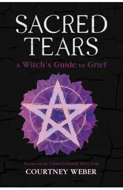 Sacred Tears: A Witch's Guide to Grief