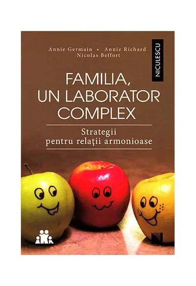 Familia, un laborator complex. Strategii pentru relaţii armonioase - Paperback brosat - Annie Germain, Annie Richard, Nicolas Beffort