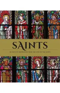 Saints: Inspiration and Guidance for Every Day of the Year Book of Saints Rediscover the Saints
