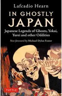 In Ghostly Japan: Japanese Legends of Ghosts, Yokai, Yurei and Other Oddities