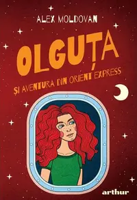 Olguța și aventura din Orient Express (Vol. 4) - Hardcover - Alex Moldovan