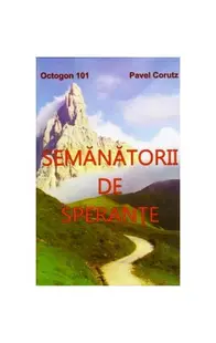 Semănătorii de speranţe - Paperback brosat - Pavel Coruț
