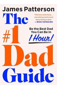 The #1 Dad Guide: Be the Best Dad You Can Be in 1 Hour