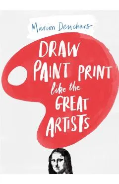 Draw Paint Print Like the Great Artists