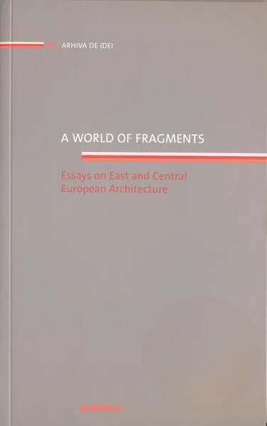 A world of fragments. Essays on East and Central European Architecture - Paperback brosat - Elena Smeianu