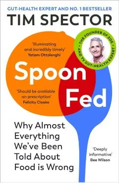 Spoon-Fed: Why Almost Everything We've Been Told about Food Is Wrong