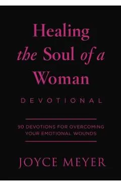 Healing the Soul of a Woman Devotional: 90 Inspirations for Overcoming Your Emotional Wounds