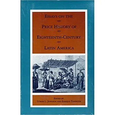 Essays on the Price History of Eighteenth-Century Latin America