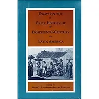 Essays on the Price History of Eighteenth-Century Latin America