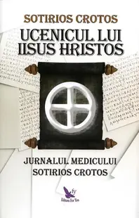 Ucenicul lui Iisus Hristos. Jurnalul doctorului Sotirios Crotos - Paperback brosat - Sotirios Crotos