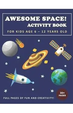 Awesome Space! Activity Book for Kids Age 6 - 12 Years Old