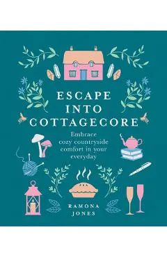 Escape Into Cottagecore: Embrace Cozy Countryside Comfort in Your Everyday