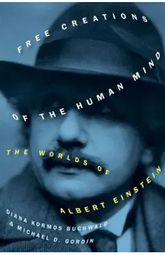 Free Creations of the Human Mind - Michael D. (rosengarten Professor Of Modern And Contemporary History; Dean Of The College Gordin