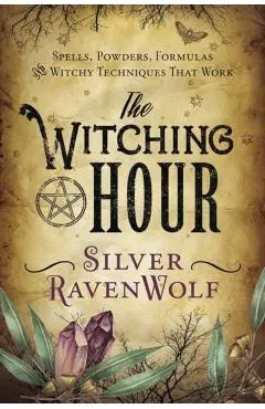 The Witching Hour: Spells, Powders, Formulas, and Witchy Techniques That Work