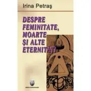 Despre feminitate, moarte si alte eternitati