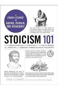 Stoicism 101: From Marcus Aurelius and Epictetus to the Role of Reason and Amor Fati, an Essential Primer on Stoic Philosophy