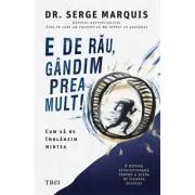 E de rau, gandim prea mult!