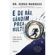 E de rau, gandim prea mult!