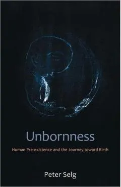 Unbornness: Human Pre-Existence and the Journey Toward Birth