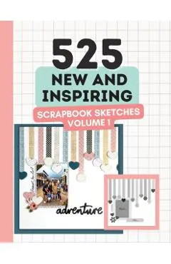 525 New and Inspiring Scrapbook Sketches - Volume 1