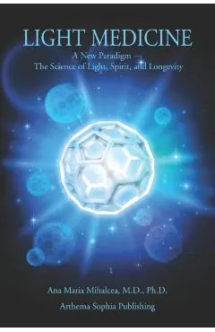 Light Medicine: A New Paradigm - The Science of Light, Spirit, and Longevity
