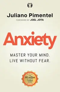 Anxiety: Master Your Mind. Live Without Fear