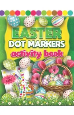 Easter Dot Markers Activity Book For Kids: Fun Do a Dot Art Coloring Book For Kids & Toddlers 2+ Yrs - Easy Guided Colorful Rabbits & Eggs with Big Cr