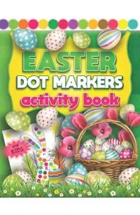 Easter Dot Markers Activity Book For Kids: Fun Do a Dot Art Coloring Book For Kids & Toddlers 2+ Yrs - Easy Guided Colorful Rabbits & Eggs with Big Cr