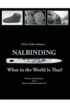 Nalbinding - What in the World Is That?: History and Technique of an Almost Forgotten Handicraft