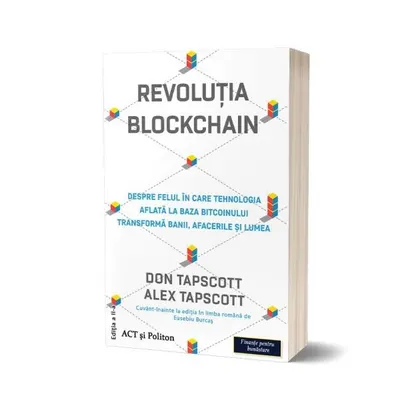 Revoluția Blockchain. Despre felul în care tehnologia aflată la bază bitcoinului transformă banii, afacerile și lumea - Paperback brosat - Don Tapscott, Alex Tapscott