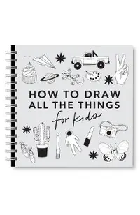 All the Things: How to Draw Books for Kids with Cars, Unicorns, Dragons, Cupcakes, and More