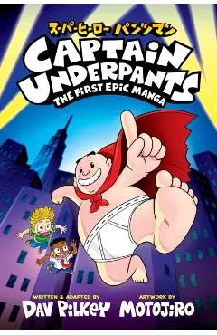 Captain Underpants: The First Epic Manga (from the Creator of Dog Man)