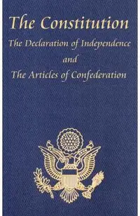 The Constitution of the United States of America, with the Bill of Rights and All of the Amendments; The Declaration of Independence; And the Articles