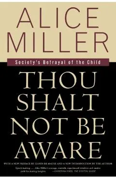 Thou Shalt Not Be Aware: Society's Betrayal of the Child