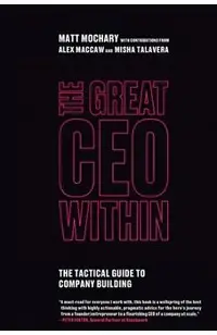 The Great CEO Within: The Tactical Guide to Company Building