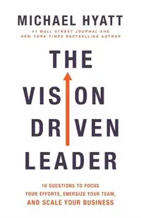 The Vision Driven Leader: 10 Questions to Focus Your Efforts, Energize Your Team, and Scale Your Business