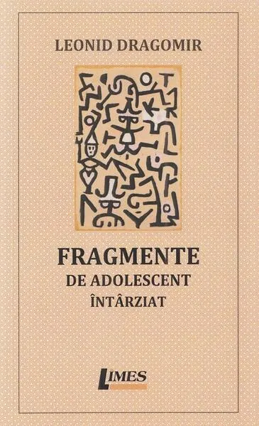Fragmente de adolescent întârziat - Paperback brosat - Leonid Dragomir