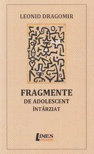 Fragmente de adolescent întârziat - Paperback brosat - Leonid Dragomir