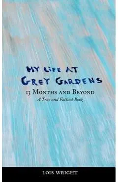 My Life at Grey Gardens: 13 Months and Beyond