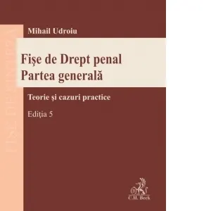 Fise de Drept penal. Partea generala. Teorie si cazuri practice. Editia 5
