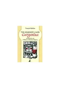 Viaţa nemaipomenită a marelui Gargantua, povestită pentru copii - Paperback brosat - Francois Rabelais